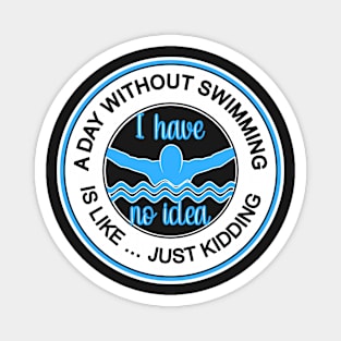 A DAY WITHOUT SWIMMING IS LIKE ... CUTE FUN COMPETITIVE SWIMMING DESIGN Magnet