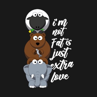 i'm not fat is just extra love T-Shirt