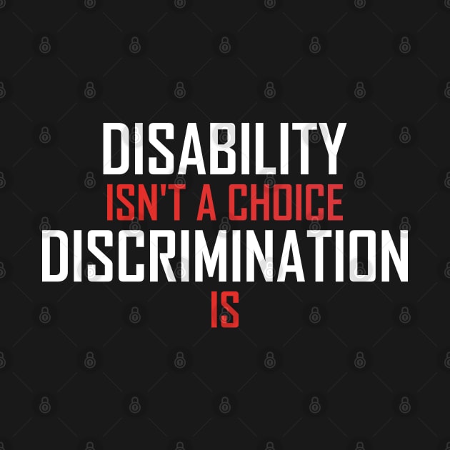 Disability Isn't A Choice Discrimination Is by badCasperTess