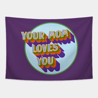 Your Mom Loves You Too Tapestry