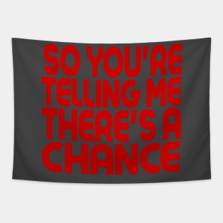 So You're Telling Me There's A Chance Tapestry