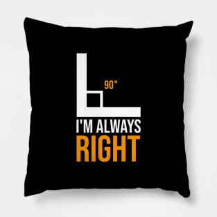 Sarcastic I'm Always Right Pillow