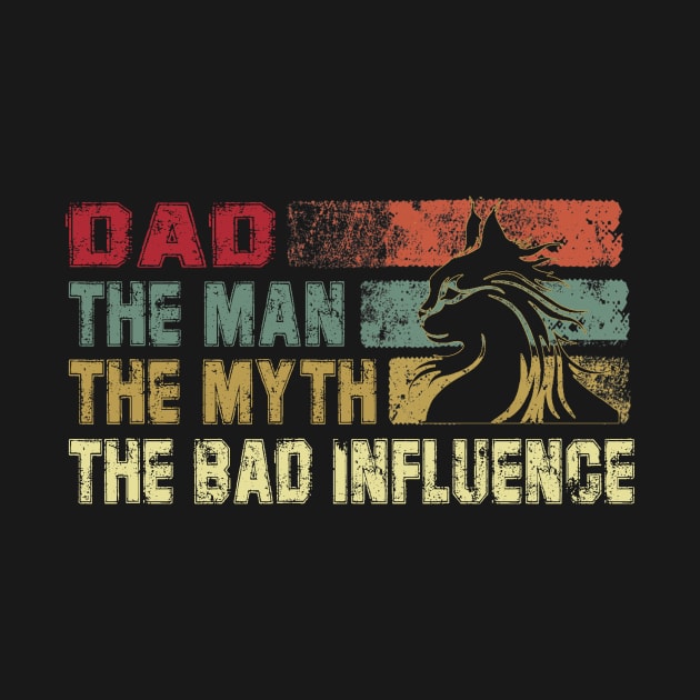 Mens Dad the Man the Myth the Bad Influence Vintage Cat Father's Day Gift Papa by David Darry