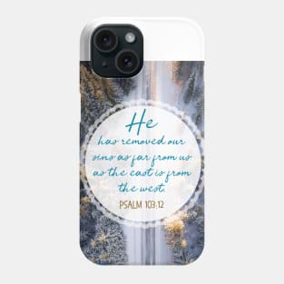 He has removed our sins as far as the east is from the west.  Psalm 103:12 Phone Case