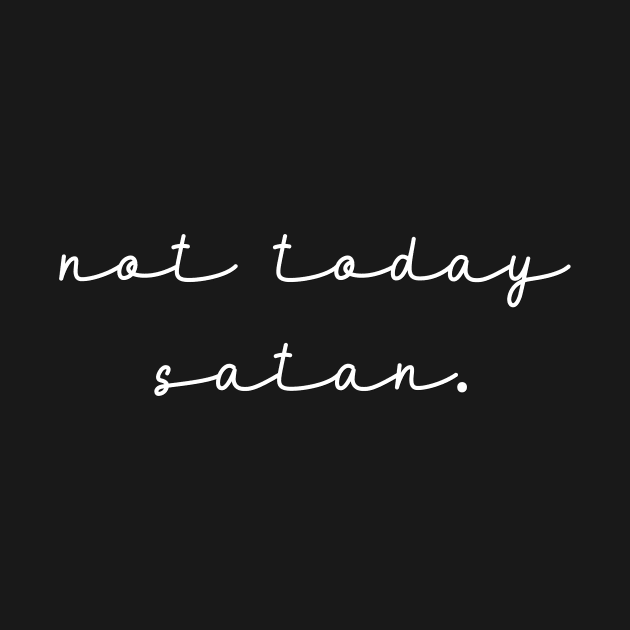 Not Today Satan Empowering Feminism Positive Optimistic Text by mangobanana