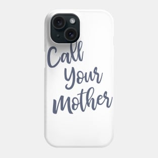 Call Your Mother Phone Case