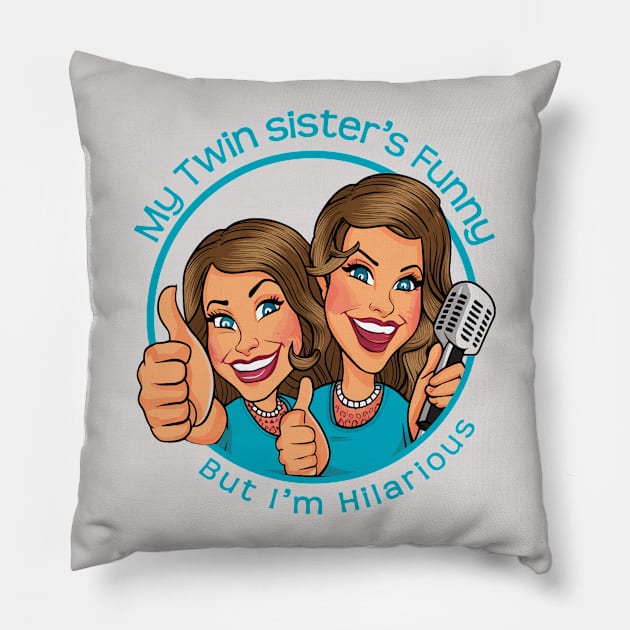 My twin sister is Funny, But I'm Hilarious Pillow by Fashioned by You, Created by Me A.zed