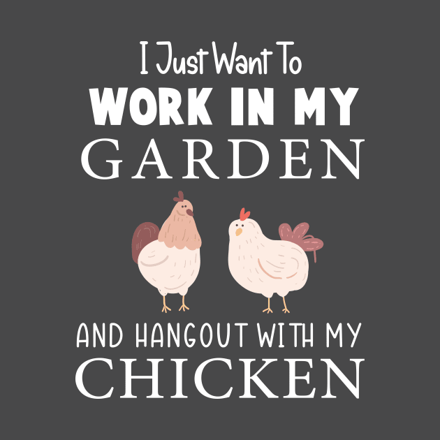 I Just Want To Work In My Garden And Hangout With My Chickens by Chichid_Clothes