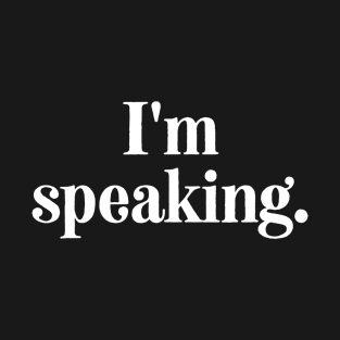 I'm Speaking T-Shirt