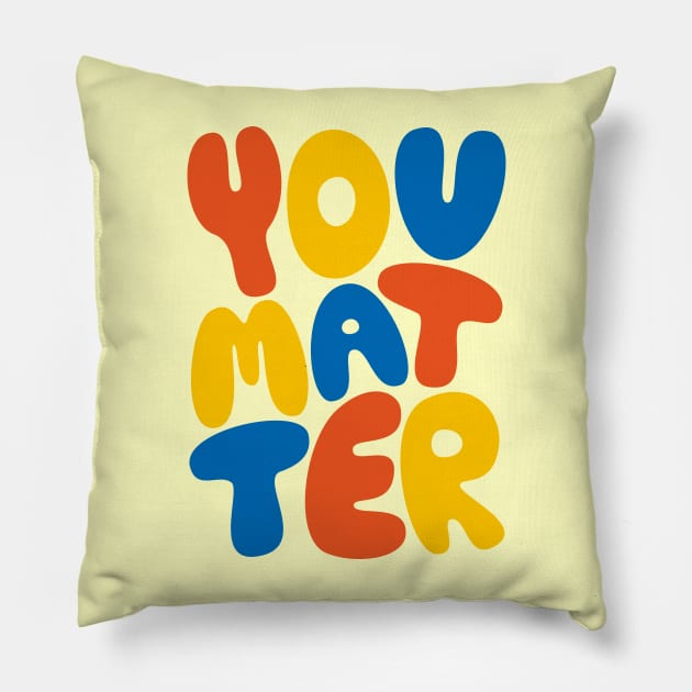 You Matter Pillow by PosterLad