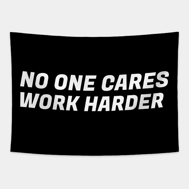 Motivational Quotes No One Cares Work Harder Tapestry by silentboy