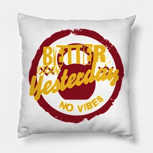 BETTER THAN YESTERDAY NO VIBES Pillow