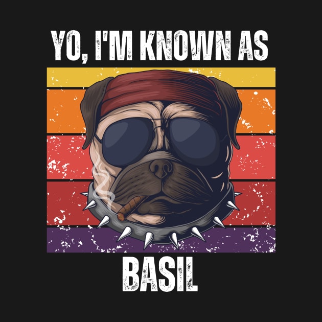 Yo! I'M Known as Basil(basil named Dog T-Shirt) by PawPrint Emporium