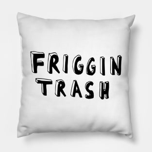friggin trash Pillow