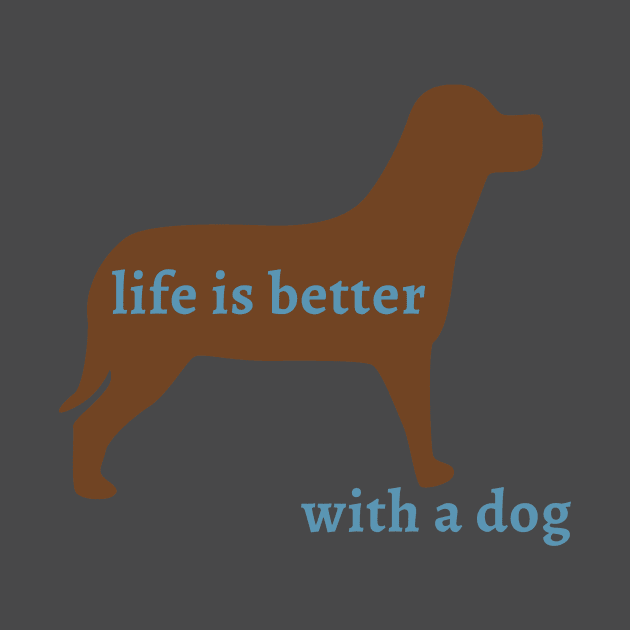 Life is Better with a Dog by evisionarts