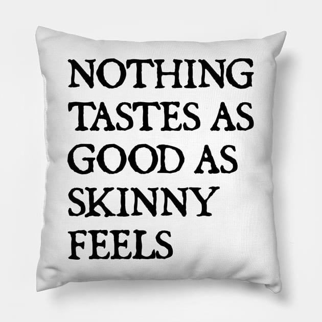 Nothing Tastes As Good As Skinny Feels Pillow by  hal mafhoum?