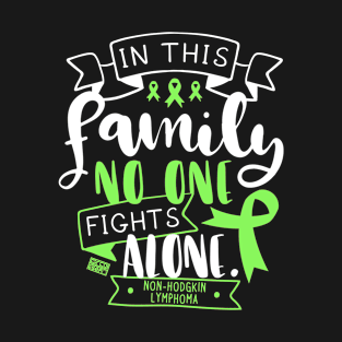 NON-HODGKIN LYMPHOMA AWARENESS FAMILY NO ALONE QUOTE T-Shirt