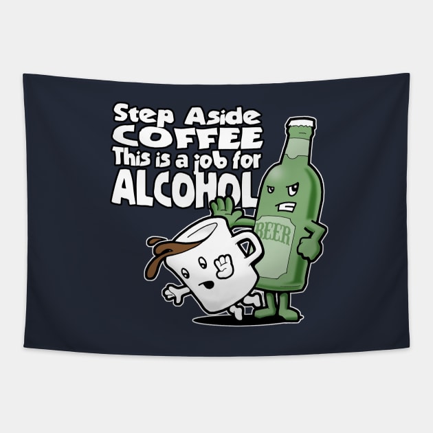 Step Aside Coffee, This Is a Job for Alcohol Alcoholic Tapestry TeePublic