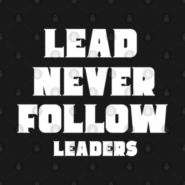 lead never follow Leaders by Mojakolane