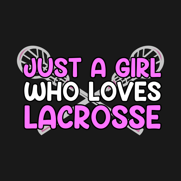 Just A Girl Who Loves Lacrosse by Hensen V parkes