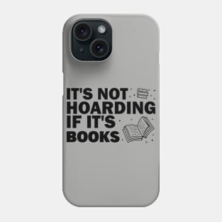 It's not hoarding if it's books Phone Case