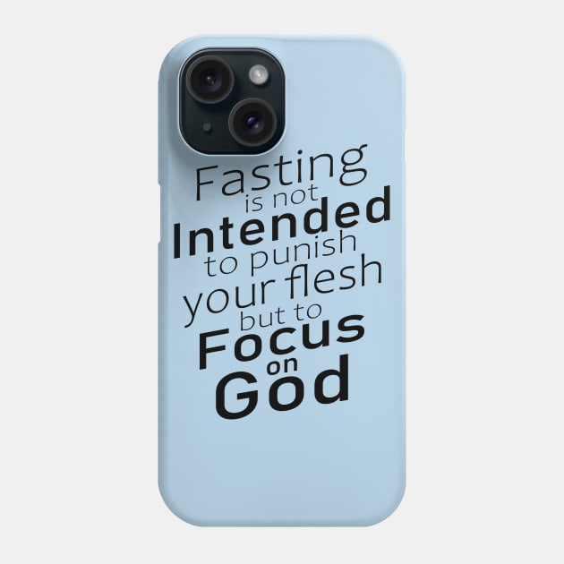 Fasting is not intended to punish your flesh, but to focus on God | Fasting quotes Phone Case by FlyingWhale369