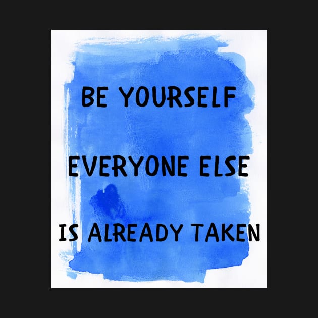 Be yourself everyone else is already taken by IOANNISSKEVAS