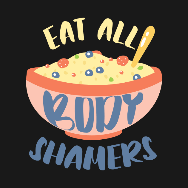 Eat All Body Shamers Body Positivity by Foxxy Merch