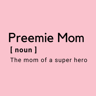 Preemie Mom (Noun) T-Shirt