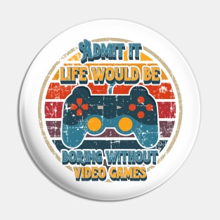 Admit it life would be boring without video games-Funny nerdy gamer saying Pin