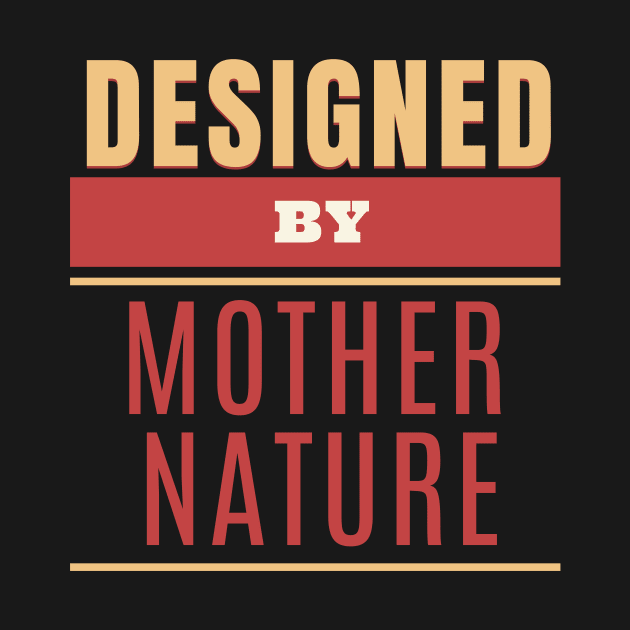 Designed By Mother Nature Quote Motivational Inspirational by Cubebox