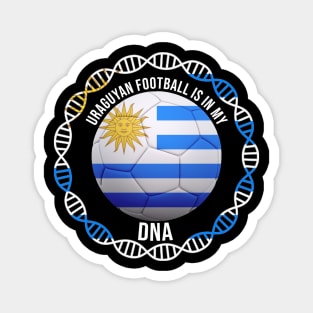 Uraguyan Football Is In My DNA - Gift for Uraguyan With Roots From Uruguay Magnet