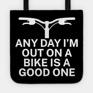 Any day Im out on a bike is a good one Tote