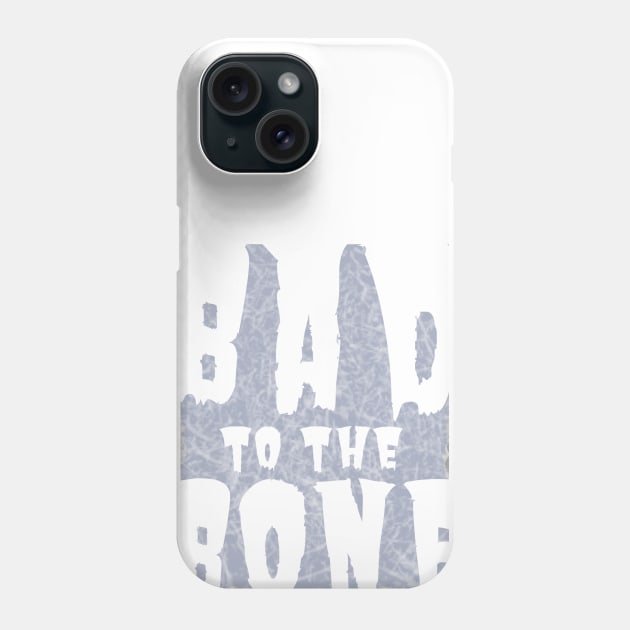 Bad to the Bone Phone Case by tiokvadrat