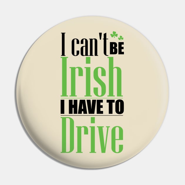I can't be Irish - I have to drive (black) Pin by nektarinchen