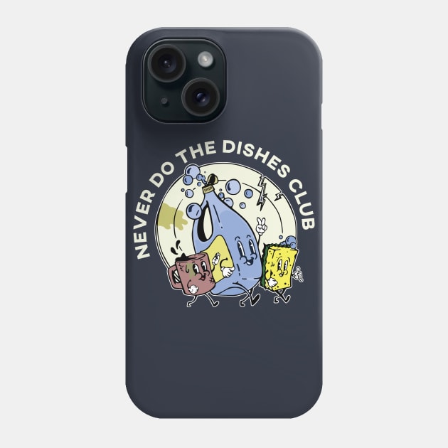 Never Do The Dishes Club Phone Case by Polomaker