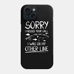 Sorry I Missed Your Call I Was on The Other Line Phone Case