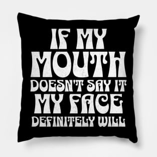 If my mouth doesn't say it, my face definitely will Sassy Attitude Tee Pillow