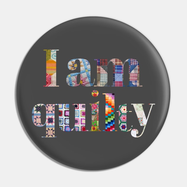 I am Quilty Pin by DadOfMo Designs