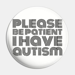 please be patient i have autism, autism awareness Pin