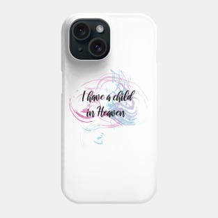 I have a child in Heaven Phone Case