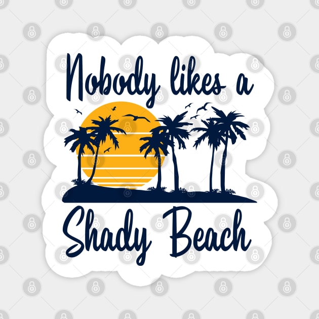 Nobody Likes a Shady Beach Magnet by DetourShirts