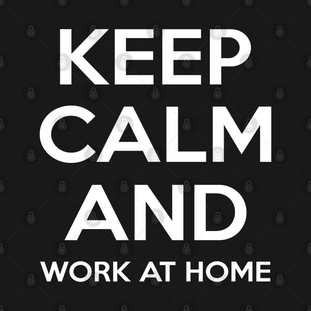 Simple Keep Calm And Work At Home Typography Design by StreetDesigns