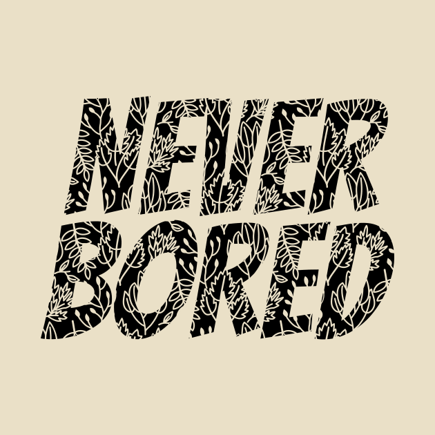 Never Bored by christophercomeau