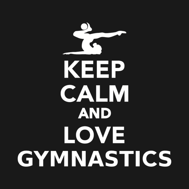 Keep calm and love Gymnastics by Designzz