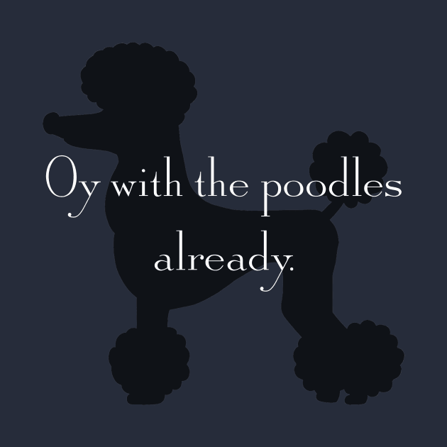 Gilmore girls "Oy with the poodles already" (with poodle!) by HDC Designs