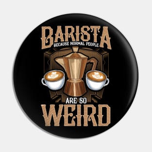 Barista Because Normal People Are So Weird Coffeemaker Gift Pin