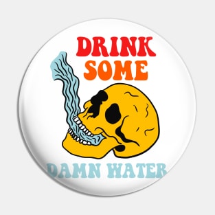 Drink Some Damn Water Pin