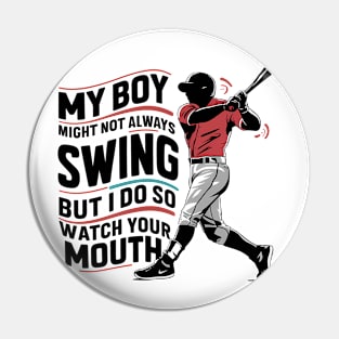 My Boy Might Not Always Swing But I Do So Watch Your Mouth Pin