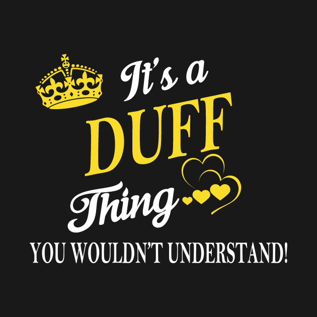 Disover Its DUFF Thing You Wouldnt Understand - Duff - T-Shirt